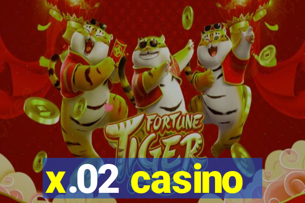 x.02 casino